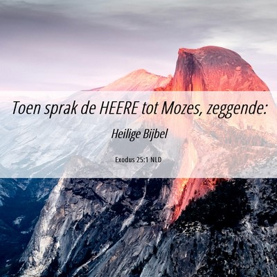 Picture 06 - Exodus 25:1 NLD - Toen sprak de HEERE tot Mozes, - Bible Verse Picture