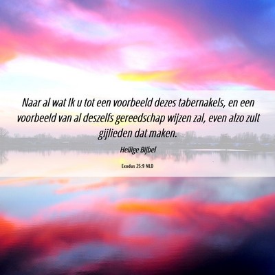 Picture 06 - Exodus 25:9 NLD - Naar al wat Ik u tot een voorbeeld dezes - Bible Verse Picture