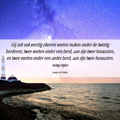 Picture 06 - Exodus 26:19 NLD - Gij zult ook veertig zilveren voeten maken onder - Bible Verse Picture