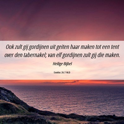 Picture 06 - Exodus 26:7 NLD - Ook zult gij gordijnen uit geiten haar maken tot - Bible Verse Picture