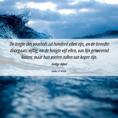 Picture 06 - Exodus 27:18 NLD - De lengte des voorhofs zal honderd ellen zijn, en - Bible Verse Picture