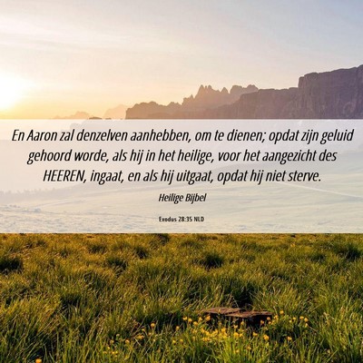 Picture 06 - Exodus 28:35 NLD - En Aaron zal denzelven aanhebben, om te dienen; - Bible Verse Picture