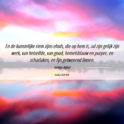 Picture 06 - Exodus 28:8 NLD - En de kunstelijke riem zijns efods, die op hem - Bible Verse Picture