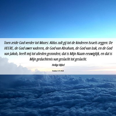 Picture 06 - Exodus 3:15 NLD - Toen zeide God verder tot Mozes: Aldus zult gij - Bible Verse Picture