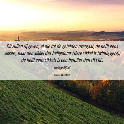 Picture 06 - Exodus 30:13 NLD - Dit zullen zij geven, al die tot de getelden - Bible Verse Picture