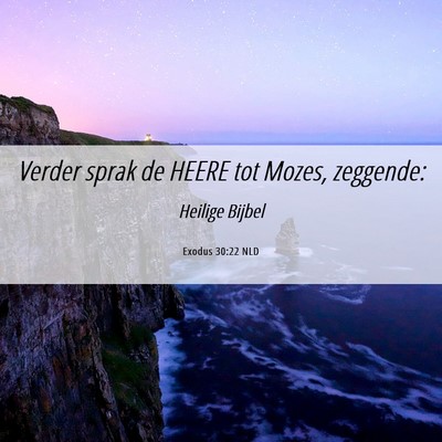 Picture 06 - Exodus 30:22 NLD - Verder sprak de HEERE tot Mozes, - Bible Verse Picture
