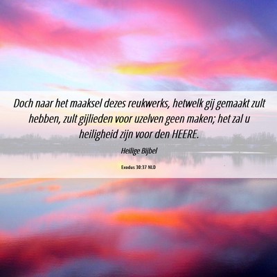 Picture 06 - Exodus 30:37 NLD - Doch naar het maaksel dezes reukwerks, hetwelk - Bible Verse Picture