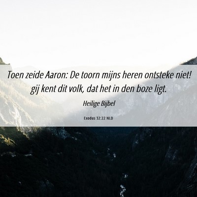 Picture 06 - Exodus 32:22 NLD - Toen zeide Aaron: De toorn mijns heren ontsteke - Bible Verse Picture