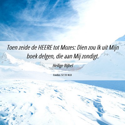 Picture 06 - Exodus 32:33 NLD - Toen zeide de HEERE tot Mozes: Dien zou Ik uit - Bible Verse Picture