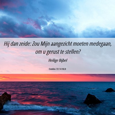 Picture 06 - Exodus 33:14 NLD - Hij dan zeide: Zou Mijn aangezicht moeten - Bible Verse Picture
