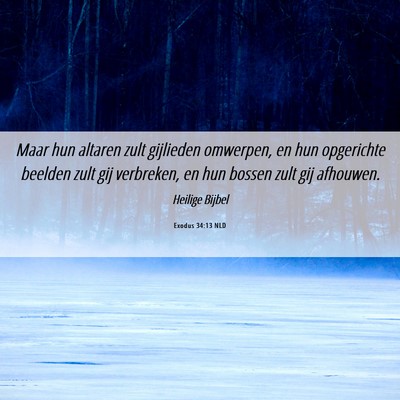 Picture 06 - Exodus 34:13 NLD - Maar hun altaren zult gijlieden omwerpen, en hun - Bible Verse Picture