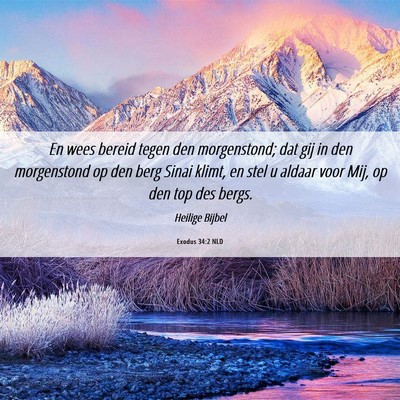 Picture 06 - Exodus 34:2 NLD - En wees bereid tegen den morgenstond; dat gij in - Bible Verse Picture