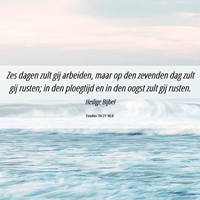 Picture 06 - Exodus 34:21 NLD - Zes dagen zult gij arbeiden, maar op den zevenden - Bible Verse Picture