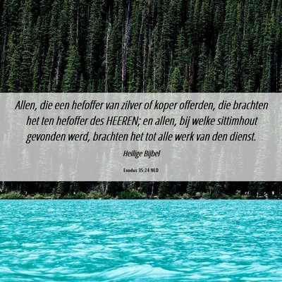 Picture 06 - Exodus 35:24 NLD - Allen, die een hefoffer van zilver of koper - Bible Verse Picture