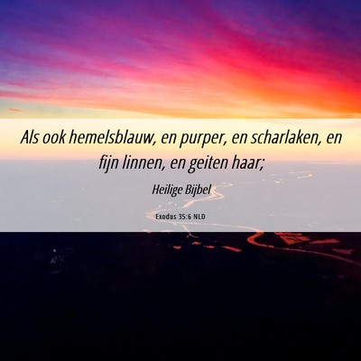 Picture 06 - Exodus 35:6 NLD - Als ook hemelsblauw, en purper, en scharlaken, en - Bible Verse Picture