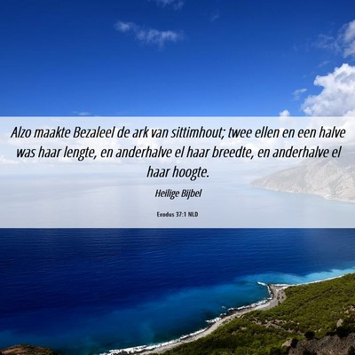 Picture 06 - Exodus 37:1 NLD - Alzo maakte Bezaleel de ark van sittimhout; twee - Bible Verse Picture