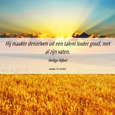 Picture 06 - Exodus 37:24 NLD - Hij maakte denzelven uit een talent louter goud, - Bible Verse Picture