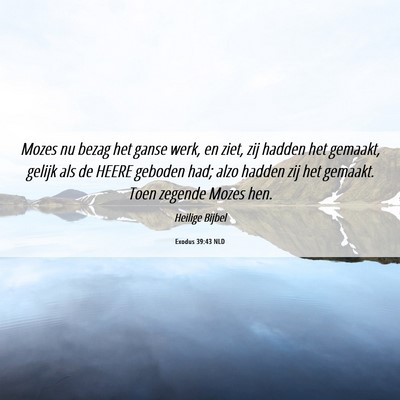 Picture 06 - Exodus 39:43 NLD - Mozes nu bezag het ganse werk, en ziet, zij - Bible Verse Picture