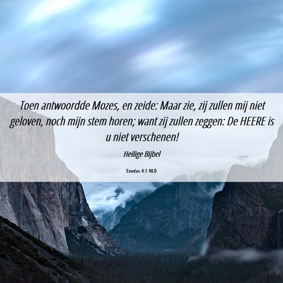 Picture 06 - Exodus 4:1 NLD - Toen antwoordde Mozes, en zeide: Maar zie, zij - Bible Verse Picture