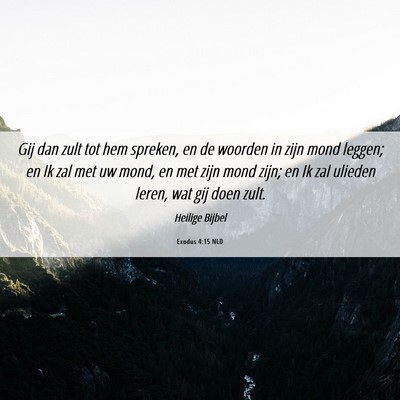 Picture 06 - Exodus 4:15 NLD - Gij dan zult tot hem spreken, en de woorden in - Bible Verse Picture