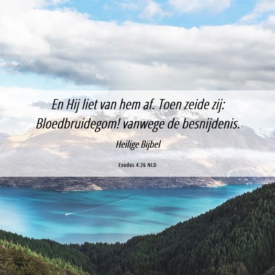 Picture 06 - Exodus 4:26 NLD - En Hij liet van hem af. Toen zeide zij: - Bible Verse Picture