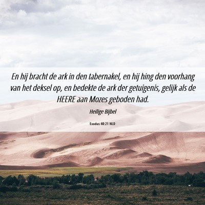 Picture 06 - Exodus 40:21 NLD - En hij bracht de ark in den tabernakel, en hij - Bible Verse Picture