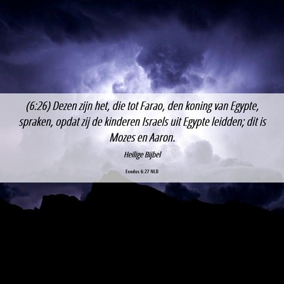 Picture 06 - Exodus 6:27 NLD - (6:26) Dezen zijn het, die tot Farao, den koning - Bible Verse Picture