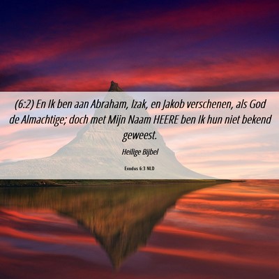 Picture 06 - Exodus 6:3 NLD - (6:2) En Ik ben aan Abraham, Izak, en Jakob - Bible Verse Picture