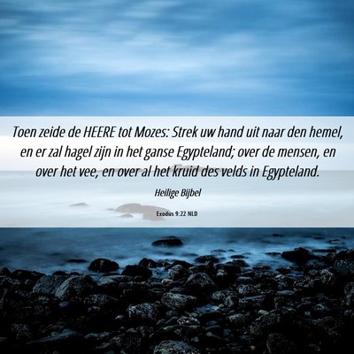 Picture 06 - Exodus 9:22 NLD - Toen zeide de HEERE tot Mozes: Strek uw hand uit - Bible Verse Picture