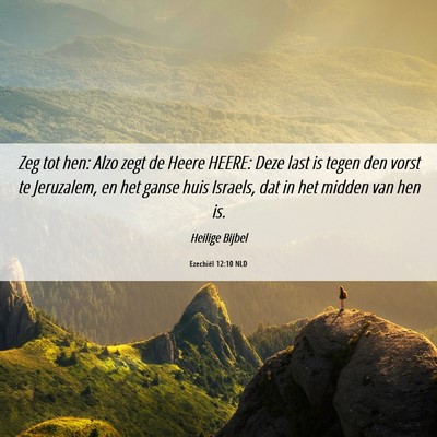Picture 06 - Ezechiël 12:10 NLD - Zeg tot hen: Alzo zegt de Heere HEERE: Deze last - Bible Verse Picture