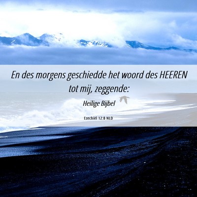Picture 06 - Ezechiël 12:8 NLD - En des morgens geschiedde het woord des HEEREN - Bible Verse Picture