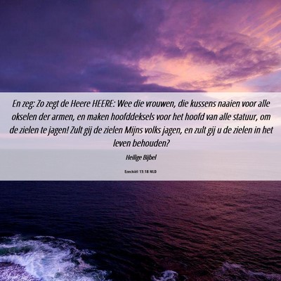 Picture 06 - Ezechiël 13:18 NLD - En zeg: Zo zegt de Heere HEERE: Wee die vrouwen, - Bible Verse Picture