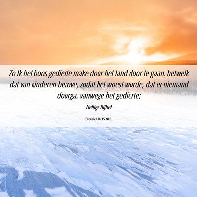 Picture 06 - Ezechiël 14:15 NLD - Zo Ik het boos gedierte make door het land door - Bible Verse Picture