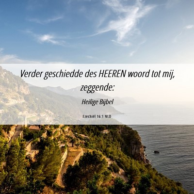 Picture 06 - Ezechiël 16:1 NLD - Verder geschiedde des HEEREN woord tot mij, - Bible Verse Picture