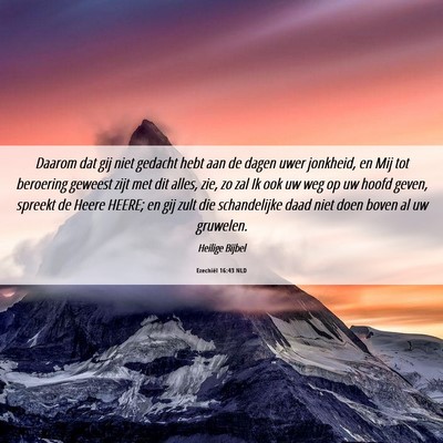 Picture 06 - Ezechiël 16:43 NLD - Daarom dat gij niet gedacht hebt aan de dagen - Bible Verse Picture