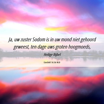 Picture 06 - Ezechiël 16:56 NLD - Ja, uw zuster Sodom is in uw mond niet gehoord - Bible Verse Picture