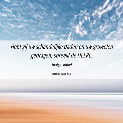 Picture 06 - Ezechiël 16:58 NLD - Hebt gij uw schandelijke daden en uw gruwelen - Bible Verse Picture
