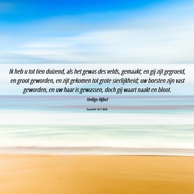 Picture 06 - Ezechiël 16:7 NLD - Ik heb u tot tien duizend, als het gewas des - Bible Verse Picture