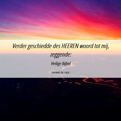 Picture 06 - Ezechiël 18:1 NLD - Verder geschiedde des HEEREN woord tot mij, - Bible Verse Picture