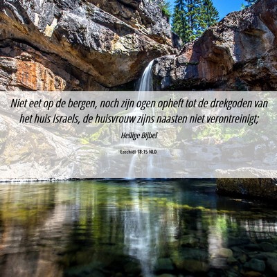 Picture 06 - Ezechiël 18:15 NLD - Niet eet op de bergen, noch zijn ogen opheft tot - Bible Verse Picture
