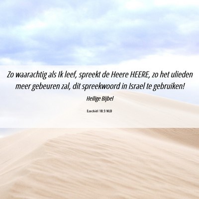Picture 06 - Ezechiël 18:3 NLD - Zo waarachtig als Ik leef, spreekt de Heere - Bible Verse Picture