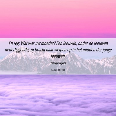Picture 06 - Ezechiël 19:2 NLD - En zeg: Wat was uw moeder? Een leeuwin, onder de - Bible Verse Picture