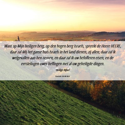 Picture 06 - Ezechiël 20:40 NLD - Want op Mijn heiligen berg, op den hogen berg - Bible Verse Picture