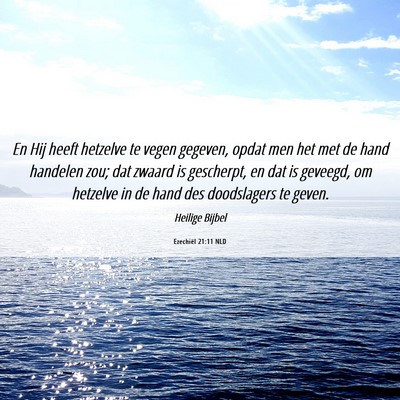 Picture 06 - Ezechiël 21:11 NLD - En Hij heeft hetzelve te vegen gegeven, opdat men - Bible Verse Picture