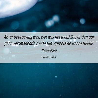 Picture 06 - Ezechiël 21:13 NLD - Als er beproeving was, wat was het toen? Zou er - Bible Verse Picture
