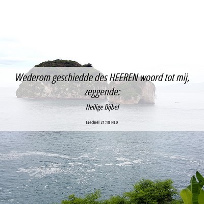 Picture 06 - Ezechiël 21:18 NLD - Wederom geschiedde des HEEREN woord tot mij, - Bible Verse Picture