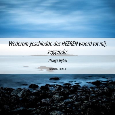 Picture 06 - Ezechiël 21:8 NLD - Wederom geschiedde des HEEREN woord tot mij, - Bible Verse Picture