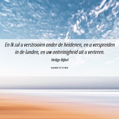 Picture 06 - Ezechiël 22:15 NLD - En Ik zal u verstrooien onder de heidenen, en u - Bible Verse Picture