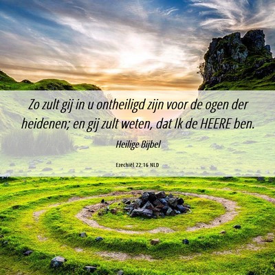 Picture 06 - Ezechiël 22:16 NLD - Zo zult gij in u ontheiligd zijn voor de ogen der - Bible Verse Picture