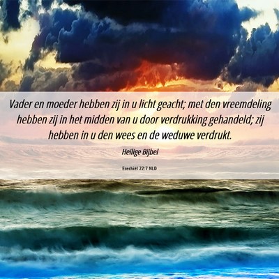Picture 06 - Ezechiël 22:7 NLD - Vader en moeder hebben zij in u licht geacht; met - Bible Verse Picture